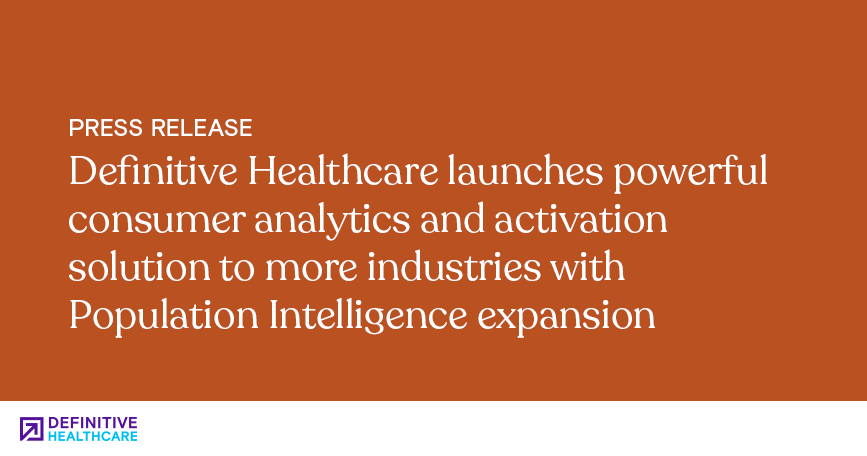 Definitive Healthcare launches powerful consumer analytics and activation solution to more industries with Population Intelligence expansion