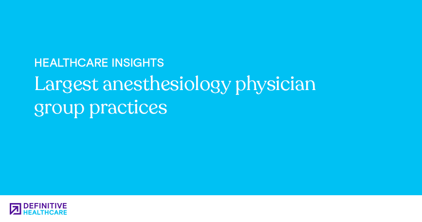 White text on a blue background reads: Healthcare Insights - Largest anesthesiology physician group practices"