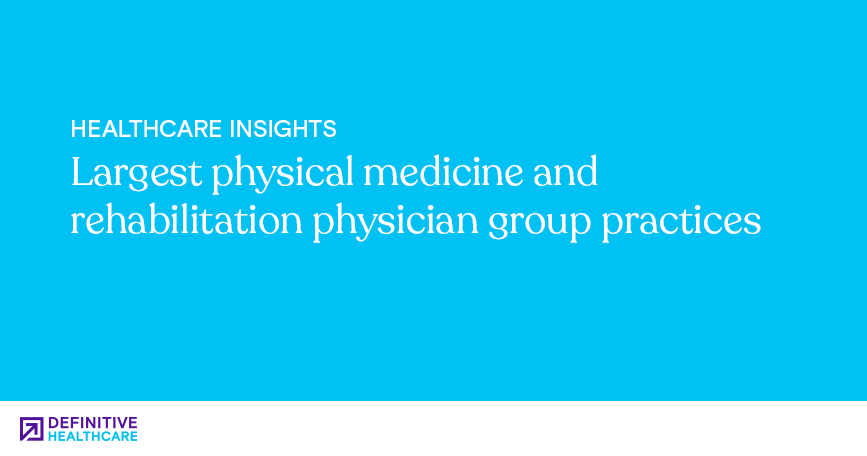 largest-physical-medicine-and-rehabilitation-physician-group-practices