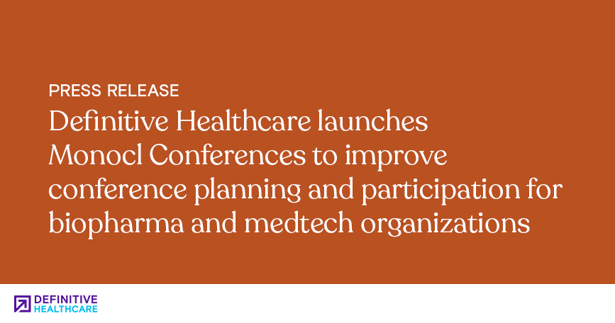 Definitive Healthcare launches Monocl Conferences to improve conference planning and participation for biopharma and medtech organizations