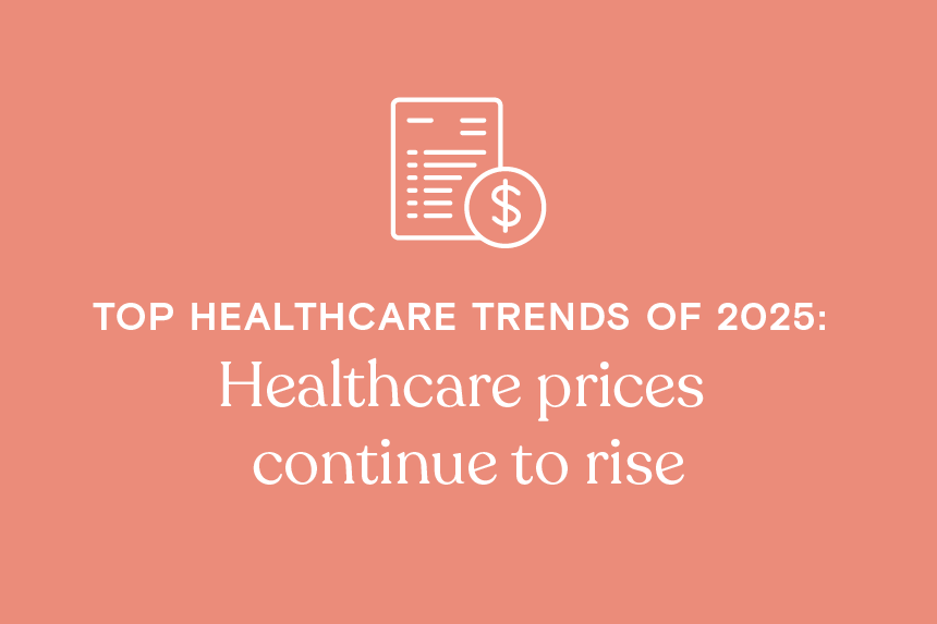 Top healthcare trends of 2025: Healthcare prices continue to rise