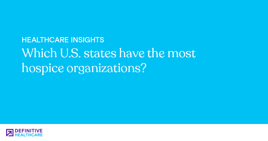 which-U.S.-states-have-the-most-hospice-organizations