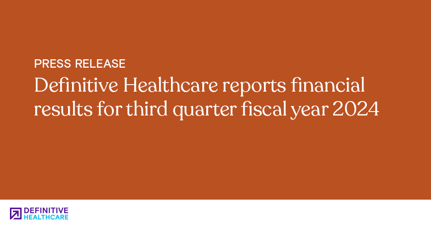 Definitive Healthcare reports financial results for third quarter fiscal year 2024