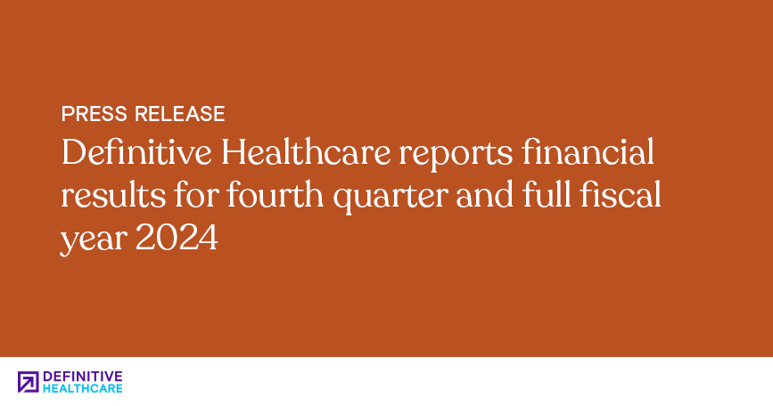 Definitive Healthcare reports financial results for fourth quarter and full fiscal year 2024